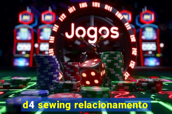 d4 sewing relacionamento